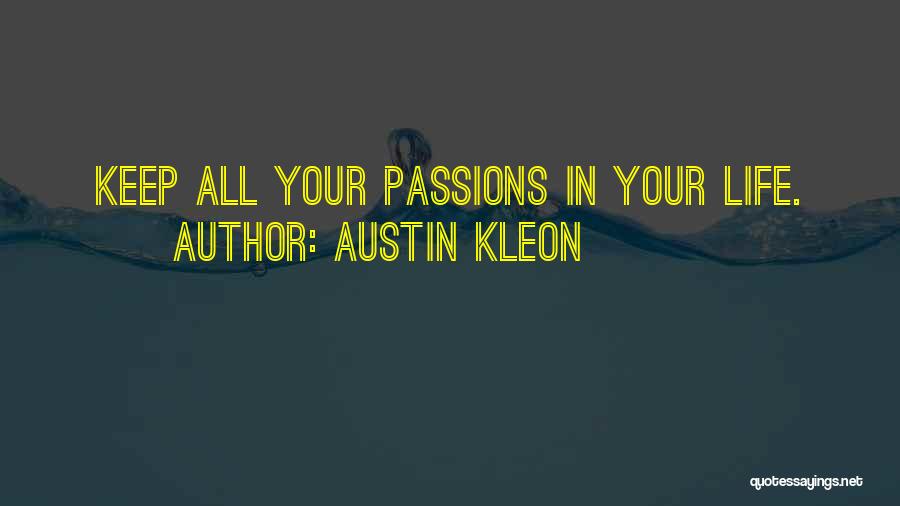 Austin Kleon Quotes: Keep All Your Passions In Your Life.