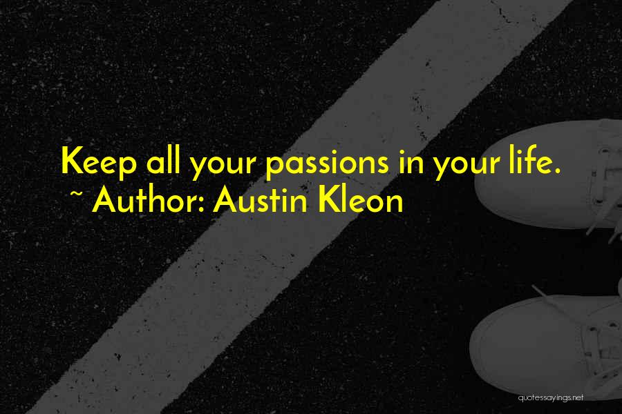 Austin Kleon Quotes: Keep All Your Passions In Your Life.