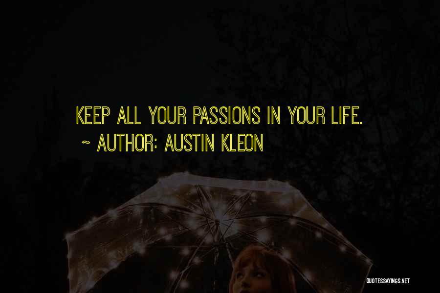 Austin Kleon Quotes: Keep All Your Passions In Your Life.