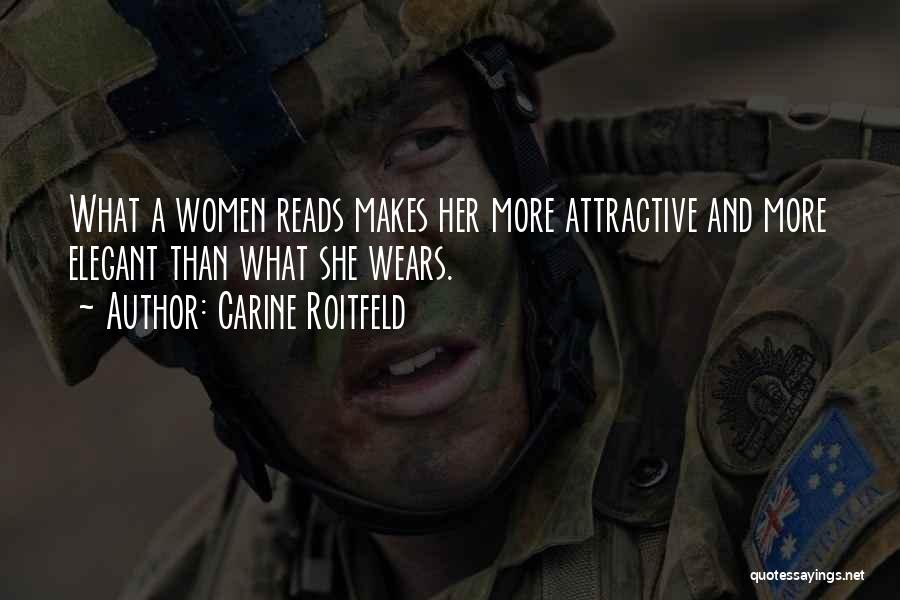 Carine Roitfeld Quotes: What A Women Reads Makes Her More Attractive And More Elegant Than What She Wears.