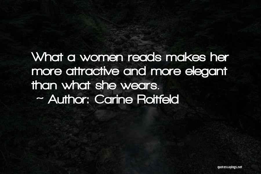 Carine Roitfeld Quotes: What A Women Reads Makes Her More Attractive And More Elegant Than What She Wears.