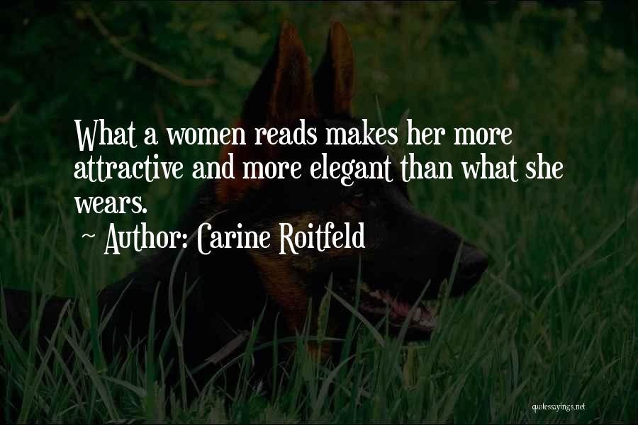 Carine Roitfeld Quotes: What A Women Reads Makes Her More Attractive And More Elegant Than What She Wears.