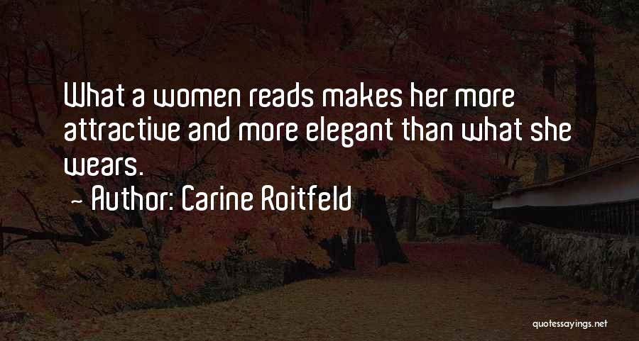 Carine Roitfeld Quotes: What A Women Reads Makes Her More Attractive And More Elegant Than What She Wears.