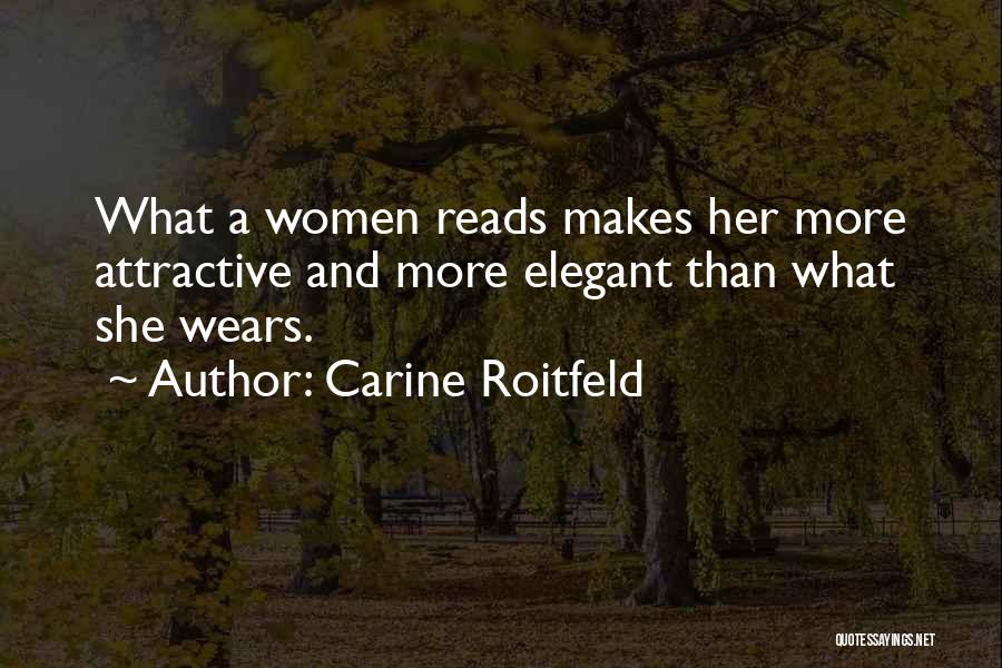 Carine Roitfeld Quotes: What A Women Reads Makes Her More Attractive And More Elegant Than What She Wears.