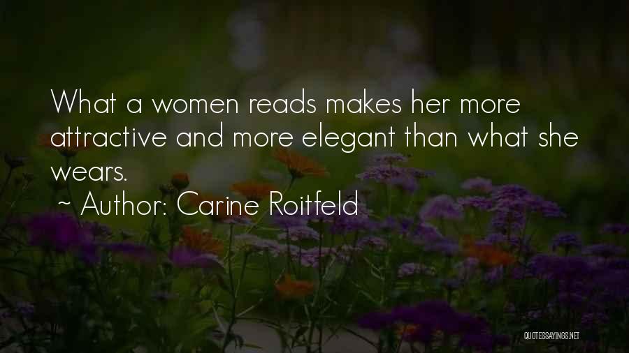 Carine Roitfeld Quotes: What A Women Reads Makes Her More Attractive And More Elegant Than What She Wears.