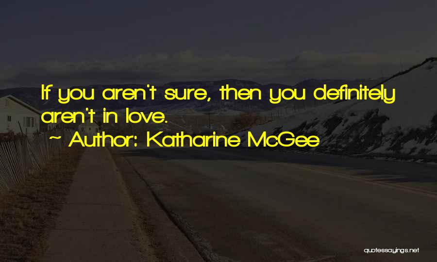 Katharine McGee Quotes: If You Aren't Sure, Then You Definitely Aren't In Love.