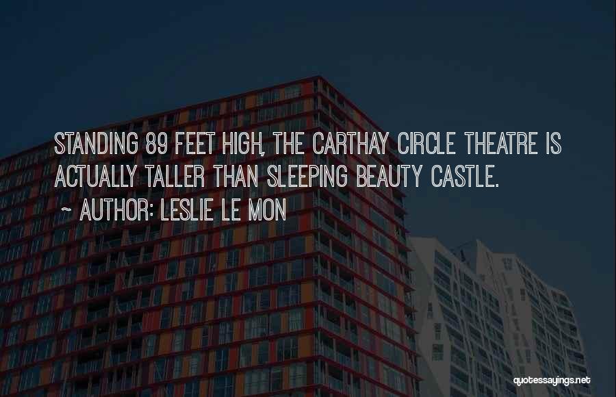 Leslie Le Mon Quotes: Standing 89 Feet High, The Carthay Circle Theatre Is Actually Taller Than Sleeping Beauty Castle.