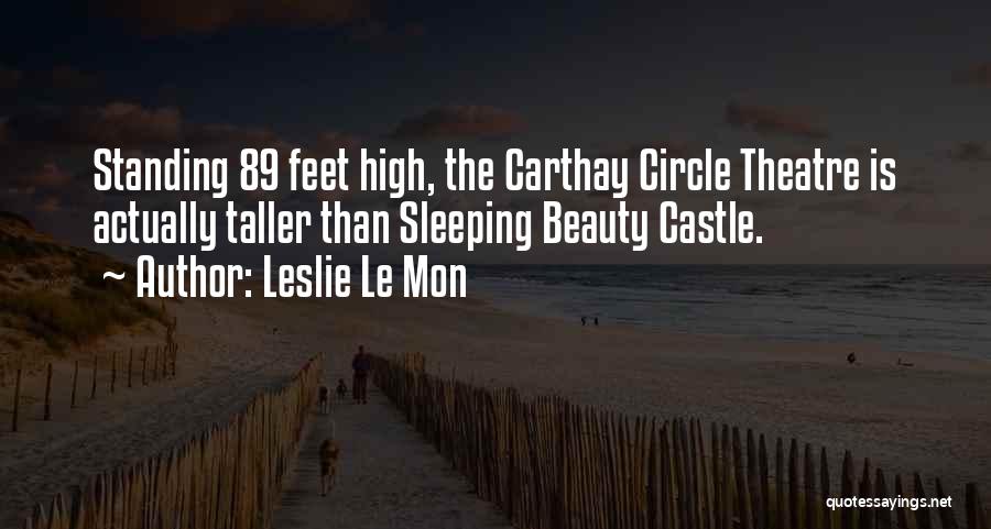 Leslie Le Mon Quotes: Standing 89 Feet High, The Carthay Circle Theatre Is Actually Taller Than Sleeping Beauty Castle.