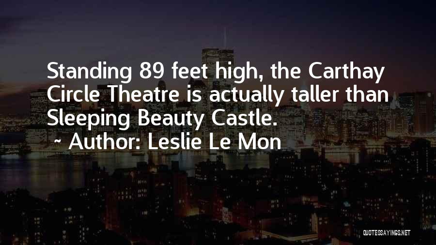 Leslie Le Mon Quotes: Standing 89 Feet High, The Carthay Circle Theatre Is Actually Taller Than Sleeping Beauty Castle.