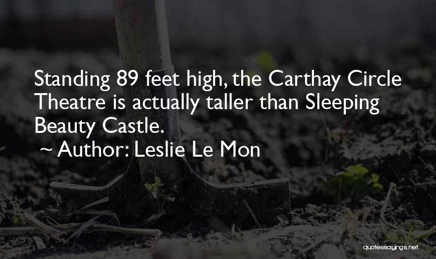 Leslie Le Mon Quotes: Standing 89 Feet High, The Carthay Circle Theatre Is Actually Taller Than Sleeping Beauty Castle.