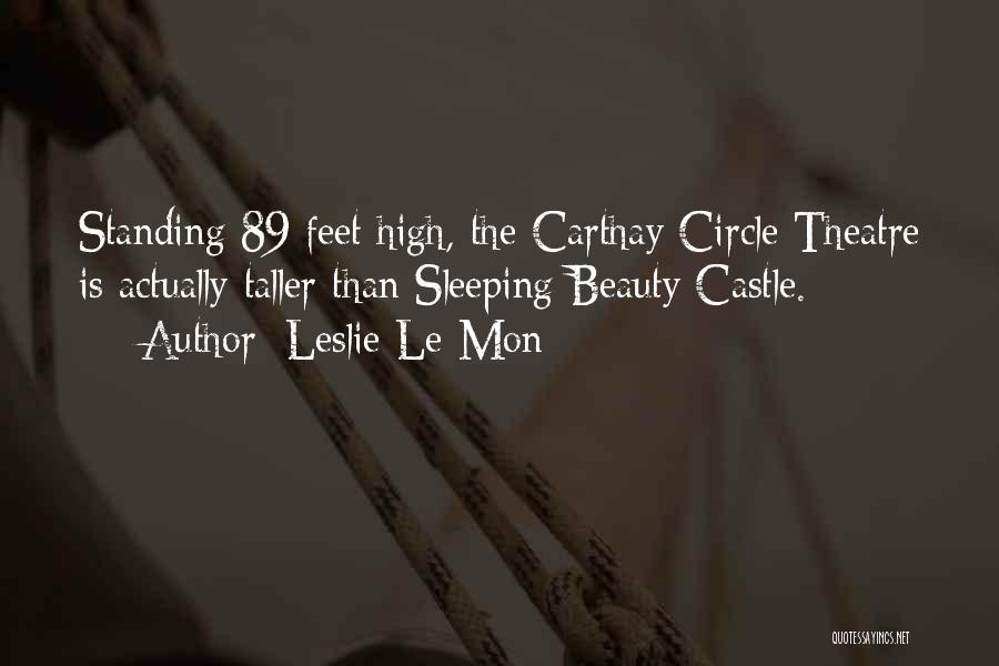 Leslie Le Mon Quotes: Standing 89 Feet High, The Carthay Circle Theatre Is Actually Taller Than Sleeping Beauty Castle.