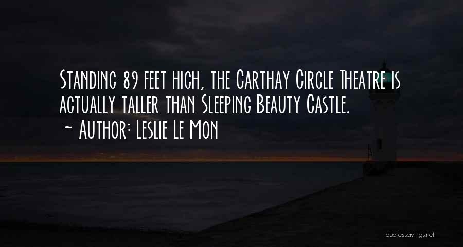 Leslie Le Mon Quotes: Standing 89 Feet High, The Carthay Circle Theatre Is Actually Taller Than Sleeping Beauty Castle.