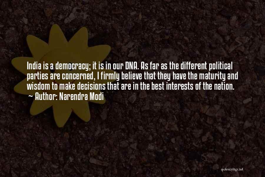 Narendra Modi Quotes: India Is A Democracy; It Is In Our Dna. As Far As The Different Political Parties Are Concerned, I Firmly