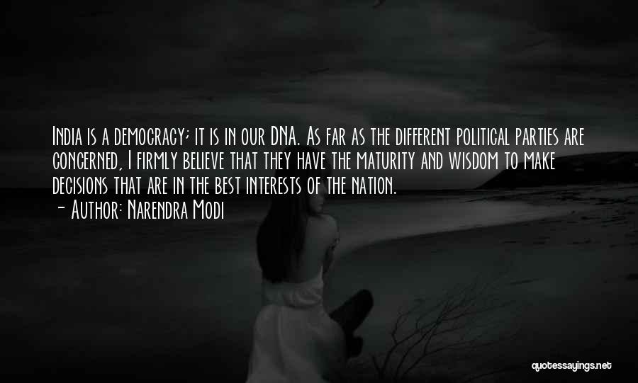 Narendra Modi Quotes: India Is A Democracy; It Is In Our Dna. As Far As The Different Political Parties Are Concerned, I Firmly