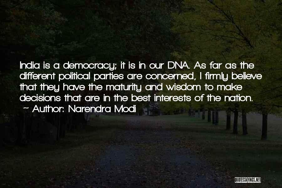 Narendra Modi Quotes: India Is A Democracy; It Is In Our Dna. As Far As The Different Political Parties Are Concerned, I Firmly