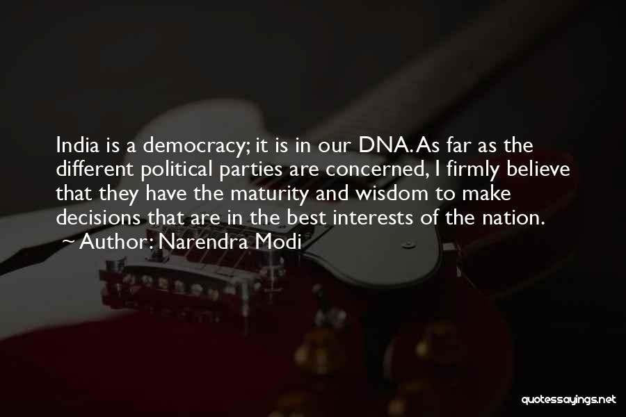 Narendra Modi Quotes: India Is A Democracy; It Is In Our Dna. As Far As The Different Political Parties Are Concerned, I Firmly