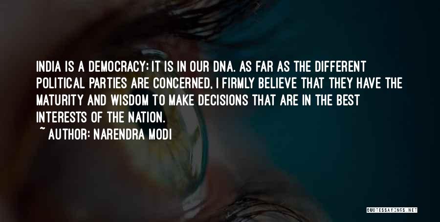 Narendra Modi Quotes: India Is A Democracy; It Is In Our Dna. As Far As The Different Political Parties Are Concerned, I Firmly