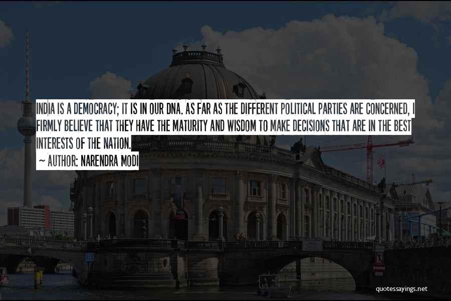 Narendra Modi Quotes: India Is A Democracy; It Is In Our Dna. As Far As The Different Political Parties Are Concerned, I Firmly