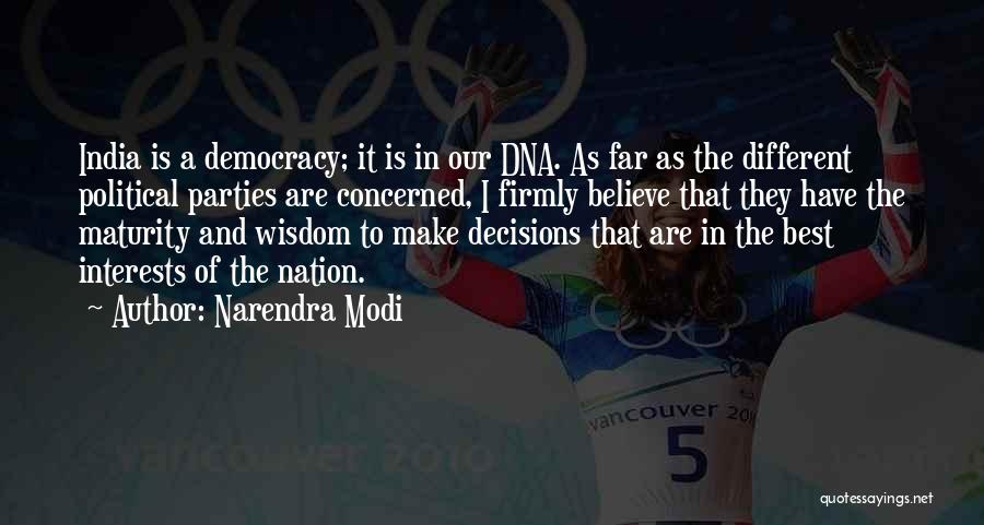 Narendra Modi Quotes: India Is A Democracy; It Is In Our Dna. As Far As The Different Political Parties Are Concerned, I Firmly