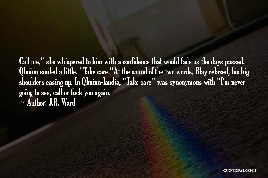 J.R. Ward Quotes: Call Me, She Whispered To Him With A Confidence That Would Fade As The Days Passed. Qhuinn Smiled A Little.