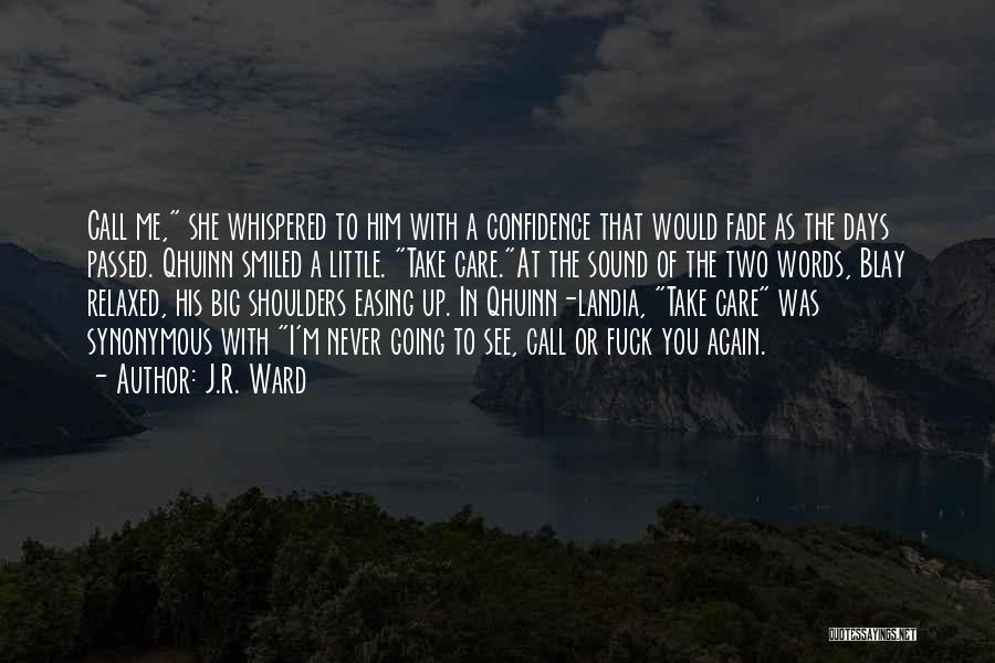 J.R. Ward Quotes: Call Me, She Whispered To Him With A Confidence That Would Fade As The Days Passed. Qhuinn Smiled A Little.