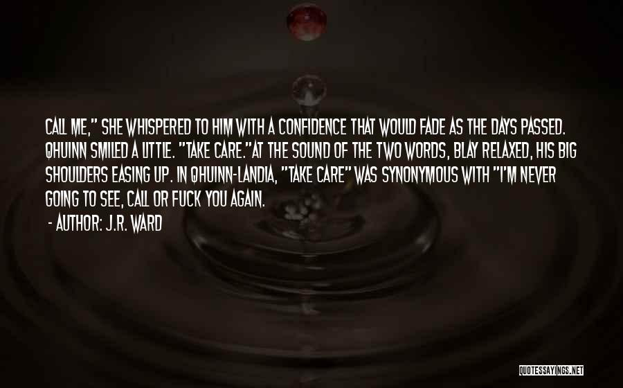 J.R. Ward Quotes: Call Me, She Whispered To Him With A Confidence That Would Fade As The Days Passed. Qhuinn Smiled A Little.