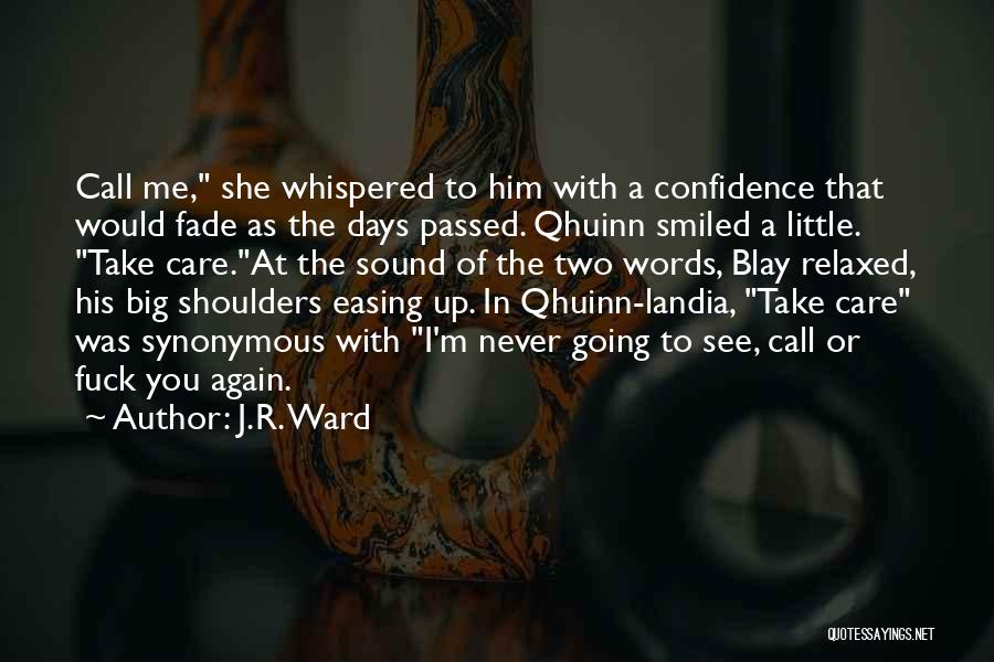 J.R. Ward Quotes: Call Me, She Whispered To Him With A Confidence That Would Fade As The Days Passed. Qhuinn Smiled A Little.