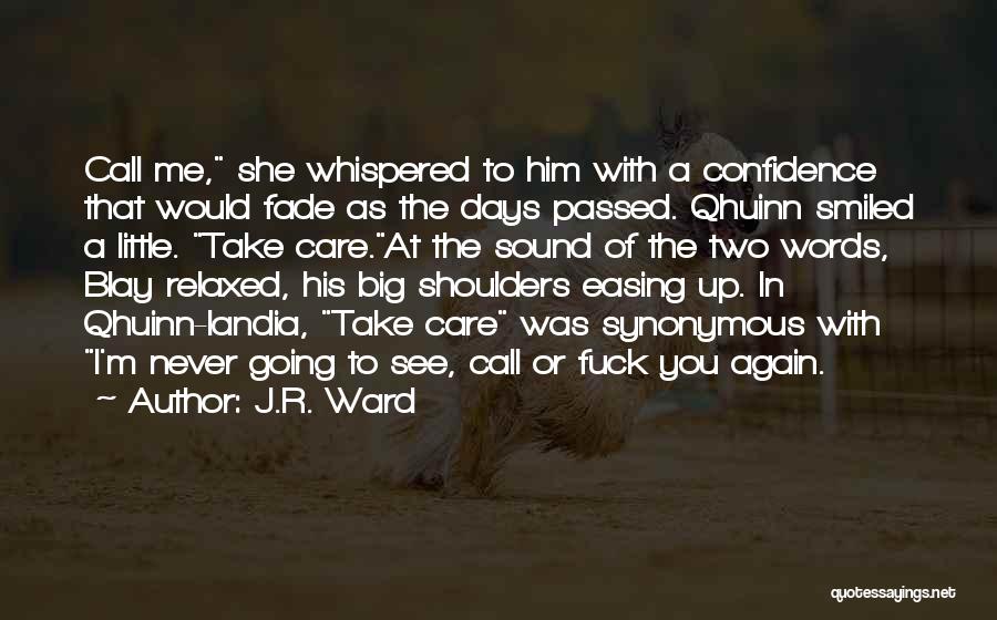 J.R. Ward Quotes: Call Me, She Whispered To Him With A Confidence That Would Fade As The Days Passed. Qhuinn Smiled A Little.