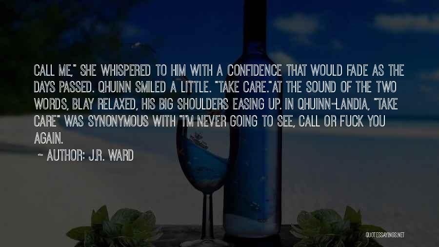 J.R. Ward Quotes: Call Me, She Whispered To Him With A Confidence That Would Fade As The Days Passed. Qhuinn Smiled A Little.
