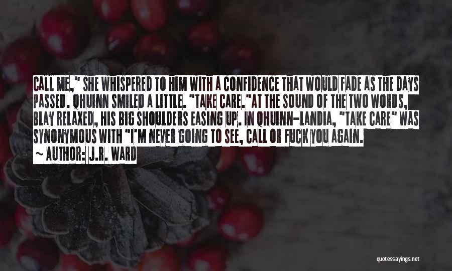 J.R. Ward Quotes: Call Me, She Whispered To Him With A Confidence That Would Fade As The Days Passed. Qhuinn Smiled A Little.