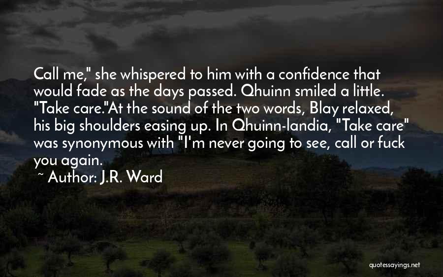 J.R. Ward Quotes: Call Me, She Whispered To Him With A Confidence That Would Fade As The Days Passed. Qhuinn Smiled A Little.