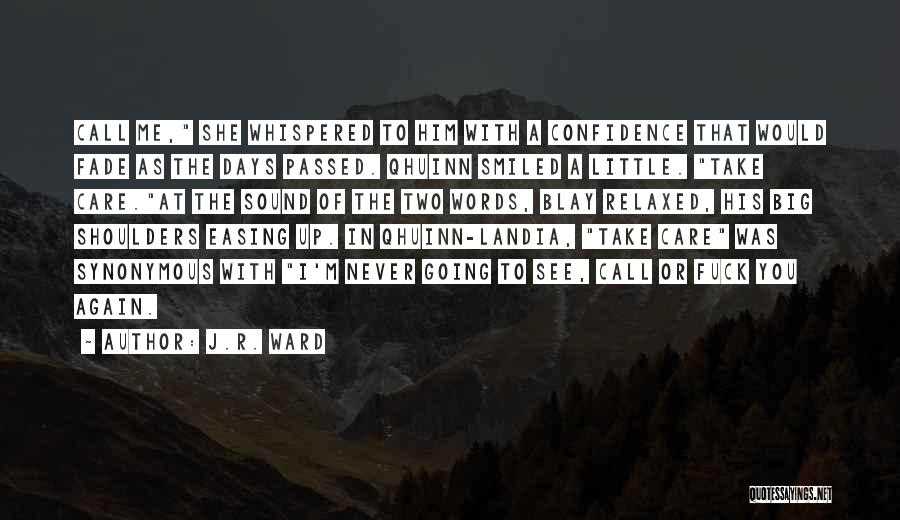 J.R. Ward Quotes: Call Me, She Whispered To Him With A Confidence That Would Fade As The Days Passed. Qhuinn Smiled A Little.