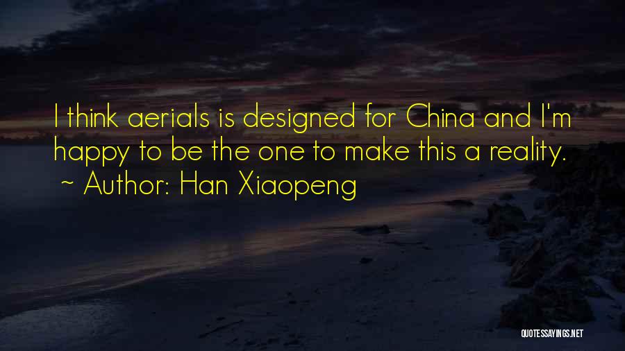 Han Xiaopeng Quotes: I Think Aerials Is Designed For China And I'm Happy To Be The One To Make This A Reality.