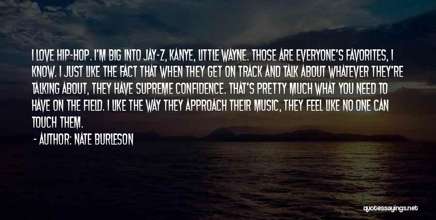 Nate Burleson Quotes: I Love Hip-hop. I'm Big Into Jay-z, Kanye, Little Wayne. Those Are Everyone's Favorites, I Know. I Just Like The