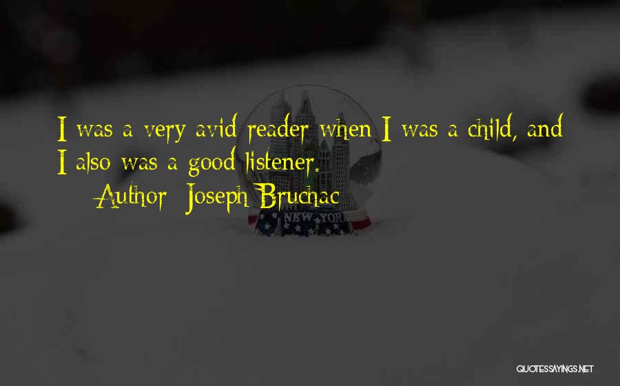 Joseph Bruchac Quotes: I Was A Very Avid Reader When I Was A Child, And I Also Was A Good Listener.