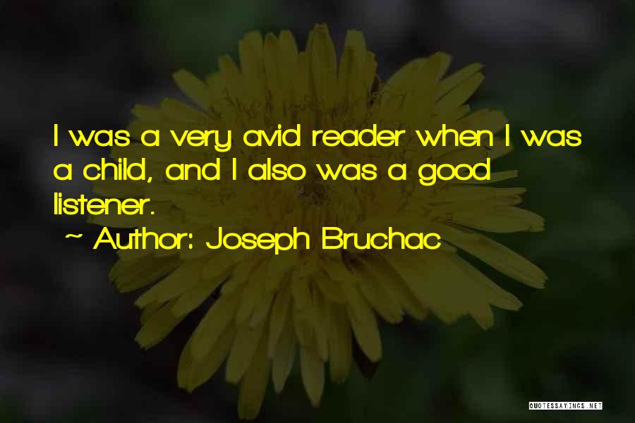 Joseph Bruchac Quotes: I Was A Very Avid Reader When I Was A Child, And I Also Was A Good Listener.