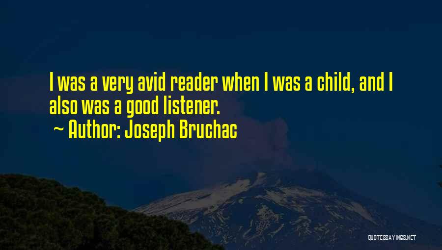 Joseph Bruchac Quotes: I Was A Very Avid Reader When I Was A Child, And I Also Was A Good Listener.