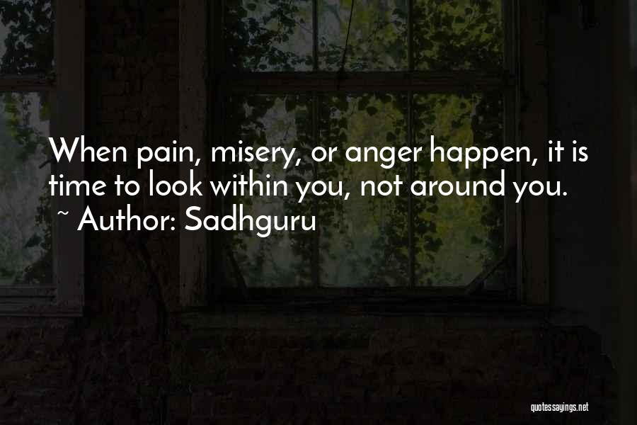 Sadhguru Quotes: When Pain, Misery, Or Anger Happen, It Is Time To Look Within You, Not Around You.