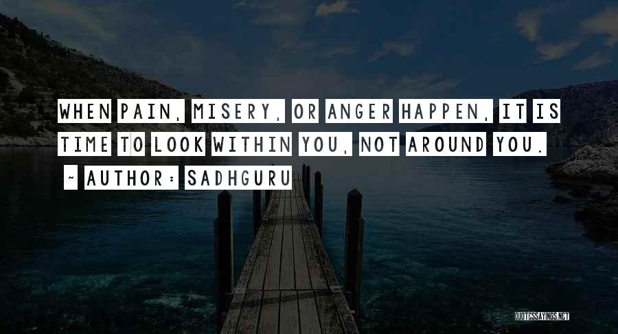 Sadhguru Quotes: When Pain, Misery, Or Anger Happen, It Is Time To Look Within You, Not Around You.