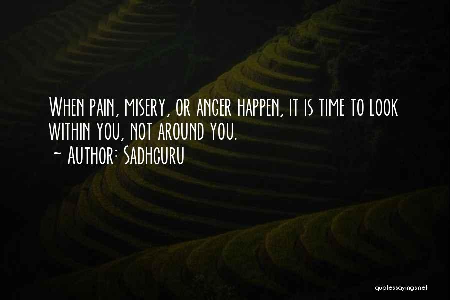 Sadhguru Quotes: When Pain, Misery, Or Anger Happen, It Is Time To Look Within You, Not Around You.