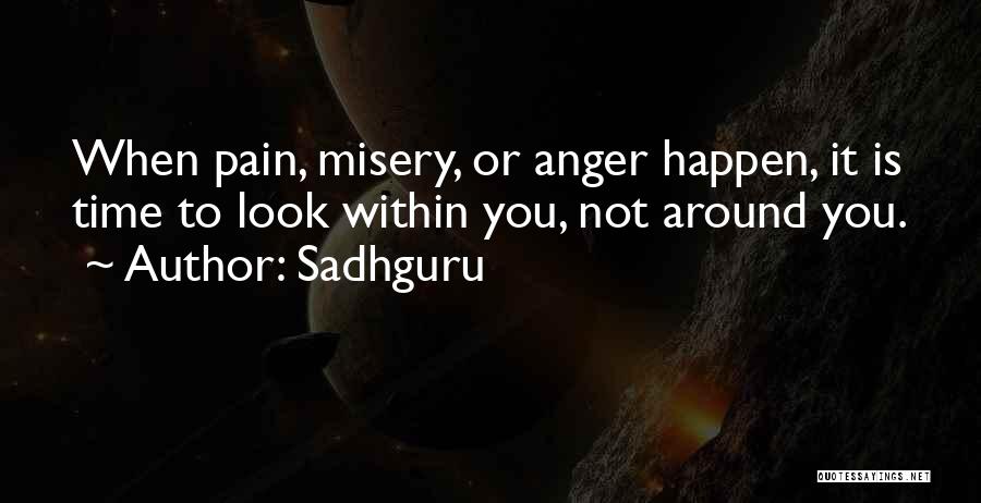 Sadhguru Quotes: When Pain, Misery, Or Anger Happen, It Is Time To Look Within You, Not Around You.