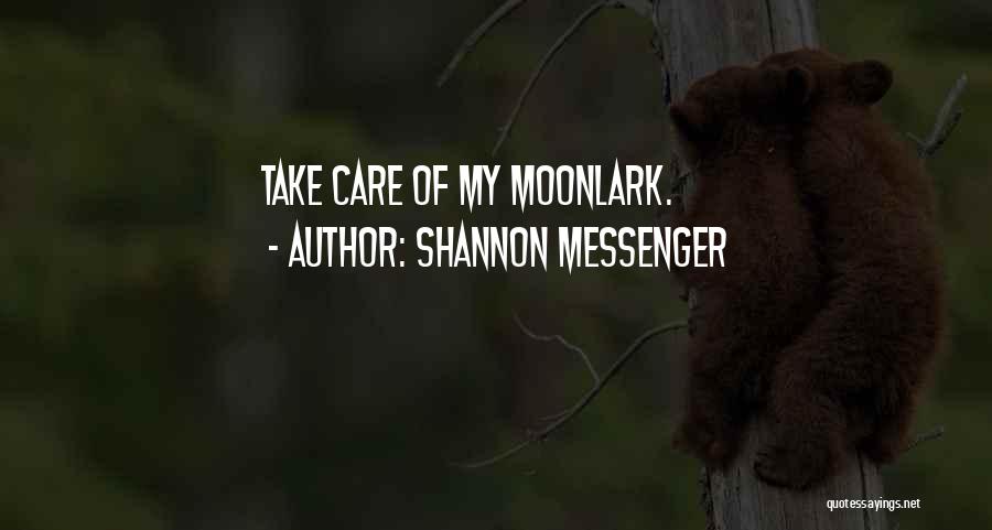 Shannon Messenger Quotes: Take Care Of My Moonlark.