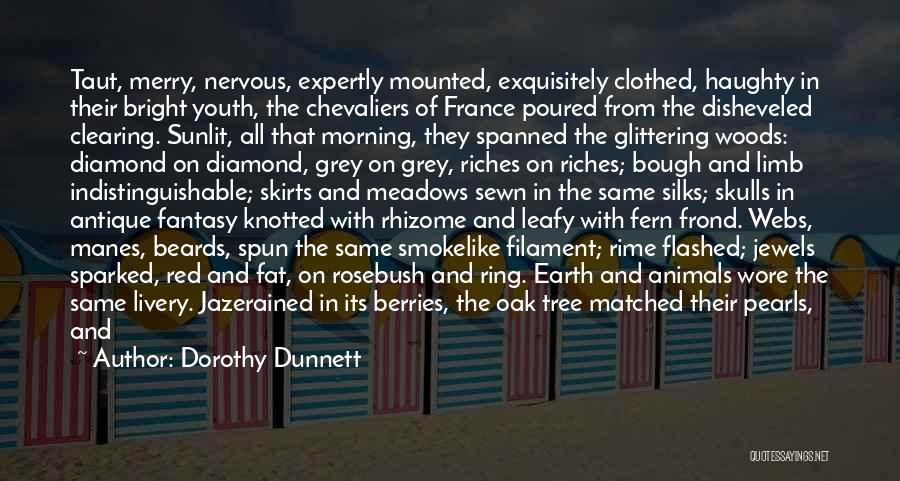 Dorothy Dunnett Quotes: Taut, Merry, Nervous, Expertly Mounted, Exquisitely Clothed, Haughty In Their Bright Youth, The Chevaliers Of France Poured From The Disheveled