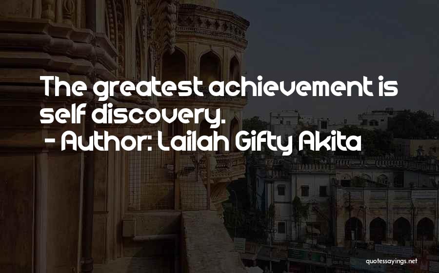 Lailah Gifty Akita Quotes: The Greatest Achievement Is Self Discovery.