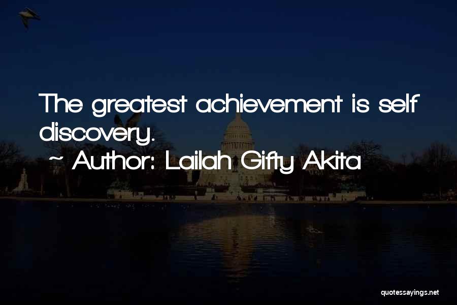 Lailah Gifty Akita Quotes: The Greatest Achievement Is Self Discovery.