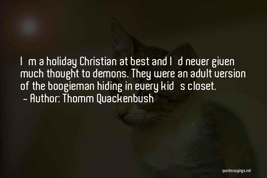 Thomm Quackenbush Quotes: I'm A Holiday Christian At Best And I'd Never Given Much Thought To Demons. They Were An Adult Version Of