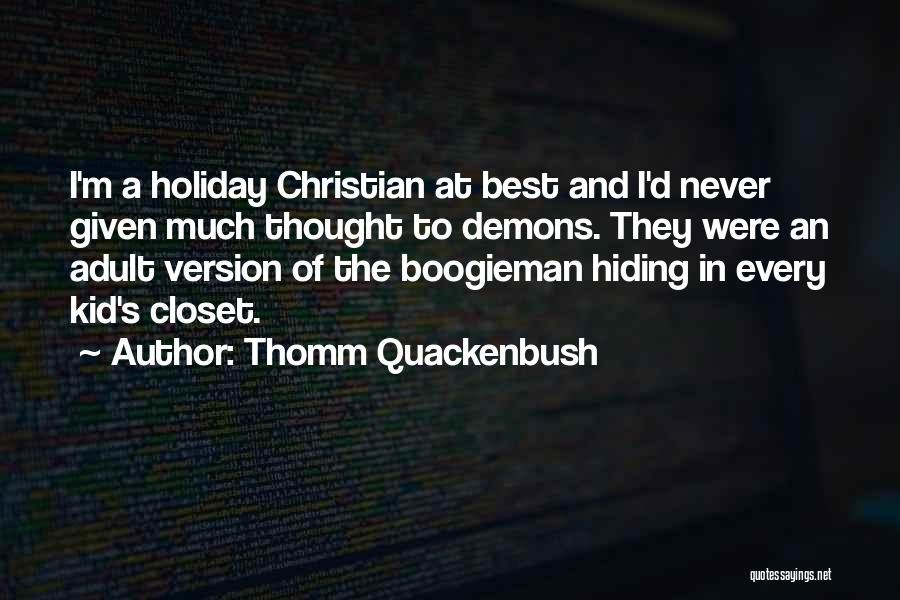 Thomm Quackenbush Quotes: I'm A Holiday Christian At Best And I'd Never Given Much Thought To Demons. They Were An Adult Version Of