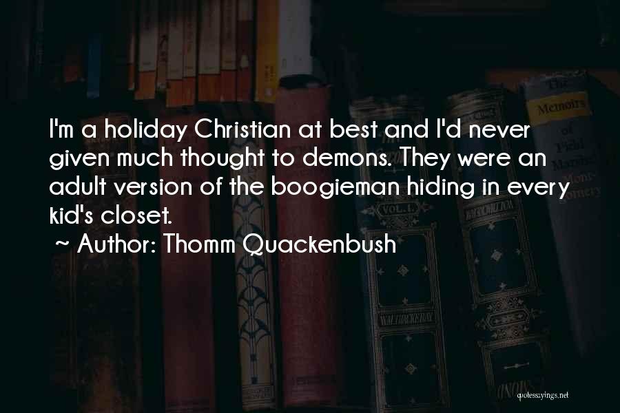 Thomm Quackenbush Quotes: I'm A Holiday Christian At Best And I'd Never Given Much Thought To Demons. They Were An Adult Version Of