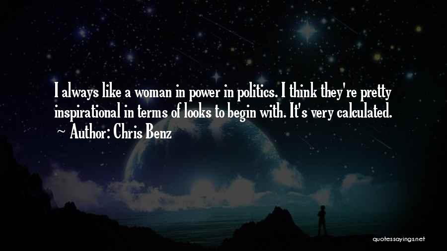 Chris Benz Quotes: I Always Like A Woman In Power In Politics. I Think They're Pretty Inspirational In Terms Of Looks To Begin