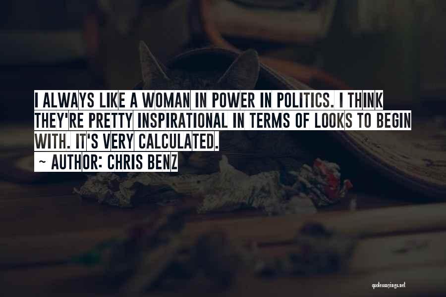 Chris Benz Quotes: I Always Like A Woman In Power In Politics. I Think They're Pretty Inspirational In Terms Of Looks To Begin